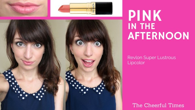 Pink in the Afternoon - Revlon Super Lustrous Lipcolor drugstore lipstick review | The Cheerful Times